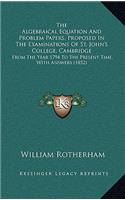 The Algebraical Equation And Problem Papers, Proposed In The Examinations Of St. John's College, Cambridge: From The Year 1794 To The Present Time, With Answers (1852)(English)
