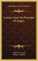 Lectures Upon The Principles Of Surgery
