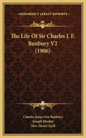 The Life Of Sir Charles J. F. Bunbury V2 (1906)