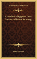 Handbook of Egyptian, Greek, Etruscan and Roman Archeology