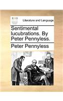 Sentimental Lucubrations. by Peter Pennyless.