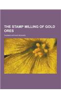 The Stamp Milling of Gold Ores