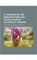 A Treatise on the Manufacture and Distillation of Alcoholic Liquors