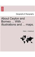 About Ceylon and Borneo ... with ... Illustrations and ... Maps.