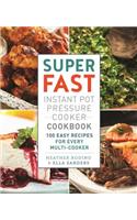 Super Fast Instant Pot Pressure Cooker Cookbook