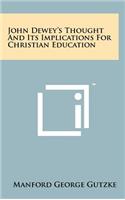 John Dewey's Thought And Its Implications For Christian Education: (English)