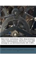 Recueil General Des Anciennes Lois Francaises: Depuis L'An 420 Jusqu'a La Revolution de 1789...