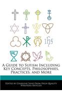 A Guide to Sufism Including Key Concepts, Philosophies, Practices, and More