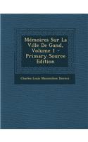 Memoires Sur La Ville de Gand, Volume 1