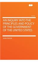 An Inquiry Into the Principles and Policy of the Government of the United States
