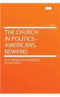 The Church in Politics--Americans, Beware!