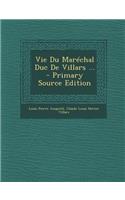 Vie Du Marechal Duc de Villars ... - Primary Source Edition