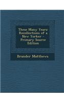 These Many Years: Recollections of a New Yorker: Recollections of a New Yorker