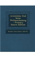 Aristoteles Und Seine Weltanschauung