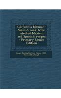 California Mexican-Spanish Cook Book; Selected Mexican and Spanish Recipes - Primary Source Edition