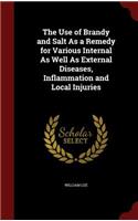 The Use of Brandy and Salt as a Remedy for Various Internal as Well as External Diseases, Inflammation and Local Injuries