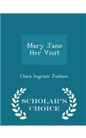 Mary Jane Her Visit - Scholar's Choice Edition