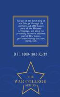 Voyages of the Dutch Brig of War Dourga, Through the Southern and Little-Known Parts of the Moluccan Archipelago, and Along the Previously Unknown Southern Coast of New Guinea, Performed During the Years 1825 & 1826 - War College Series