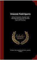 Oriental Field Sports: Being A Complete, Detailed, And Accurate Description Of The Wild Sports Of The East