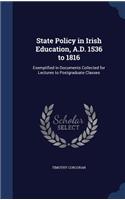 State Policy in Irish Education, A.D. 1536 to 1816