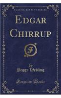 Edgar Chirrup (Classic Reprint)
