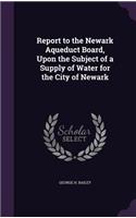 Report to the Newark Aqueduct Board, Upon the Subject of a Supply of Water for the City of Newark
