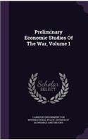 Preliminary Economic Studies of the War, Volume 1