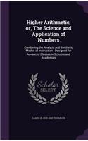 Higher Arithmetic, or, The Science and Application of Numbers