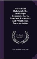 Hurrah and Hallelujah; The Teaching of Germany's Poets, Prophets, Professors and Preachers; A Documentation