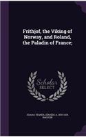 Frithjof, the Viking of Norway, and Roland, the Paladin of France;