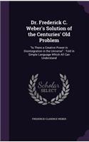 Dr. Frederick C. Weber's Solution of the Centuries' Old Problem