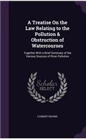 A Treatise On the Law Relating to the Pollution & Obstruction of Watercourses