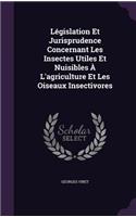 Législation Et Jurisprudence Concernant Les Insectes Utiles Et Nuisibles À L'agriculture Et Les Oiseaux Insectivores
