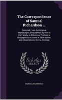 The Correspondence of Samuel Richardson ...: Selected From the Original Manuscripts, Bequeathed by Him to His Family, to Which Are Prefixed, a Biographical Account of That Author, and Observati