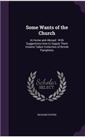 Some Wants of the Church: At Home and Abroad: With Suggestions how to Supply Them Volume Talbot Collection of British Pamphlets