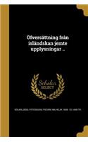 Öfversättning från isländskan jemte upplysningar ..