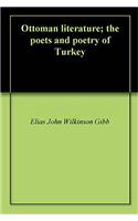 Ottoman Literature: The Poets and Poetry of Turkey
