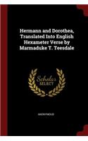 Hermann and Dorothea, Translated Into English Hexameter Verse by Marmaduke T. Teesdale