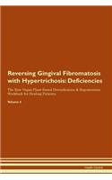 Reversing Gingival Fibromatosis with Hypertrichosis: Deficiencies The Raw Vegan Plant-Based Detoxification & Regeneration Workbook for Healing Patients. Volume 4