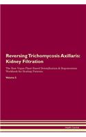 Reversing Trichomycosis Axillaris: Kidney Filtration The Raw Vegan Plant-Based Detoxification & Regeneration Workbook for Healing Patients. Volume 5