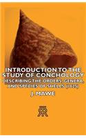 Introduction To The Study Of Conchology - Describing The Orders, Genera, And Species Of Shells (1825)