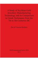 Study of Scythian Gold Jewellery Manufacturing Technology and its Comparison to Greek Techniques from the 7th to 5th Centuries BC