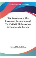 The Renaissance, The Protestant Revolution and The Catholic Reformation in Continental Europe