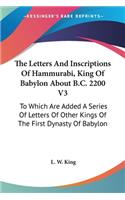 Letters And Inscriptions Of Hammurabi, King Of Babylon About B.C. 2200 V3