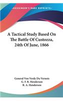 Tactical Study Based On The Battle Of Custozza, 24th Of June, 1866