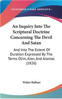 An Inquiry Into The Scriptural Doctrine Concerning The Devil And Satan