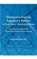 Telecommunications Regulatory Reform in Small Island Developing States: The Impact of the Wtoâ (Tm)S Telecommunications Commitment