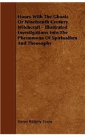 Hours with the Ghosts, Or Nineteenth Century Witchcraft - Illustrated Investigations into the Phenomena of Spiritualism and Theosophy