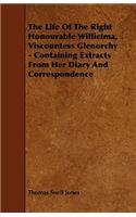 The Life Of The Right Honourable Willielma, Viscountess Glenorchy - Containing Extracts From Her Diary And Correspondence