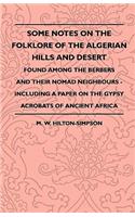 Some Notes on the Folklore of the Algerian Hills and Desert - Found Among the Berbers and their Nomad Neighbours - Including a Paper on the Gypsy Acrobats of Ancient Africa